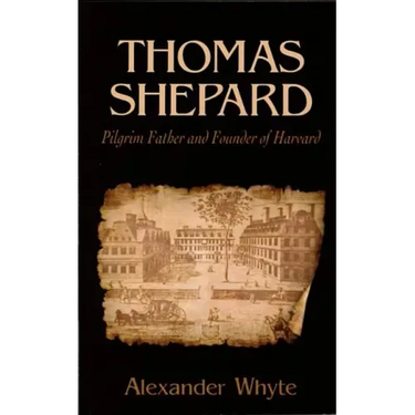 Thomas Shepard, Pilgrim Father and Founder of Harvard