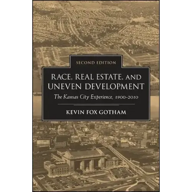 Race, Real Estate, and Uneven Development: The Kansas City Experience, 1900-2010