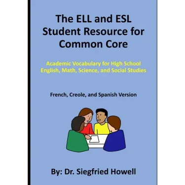 The ELL and ESL Student Resource for Common Core: Academic Vocabulary for High School English, Math, Science, and Social Studies