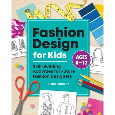Fashion Design for Kids: Skill-Building Activities for Future Fashion Designers