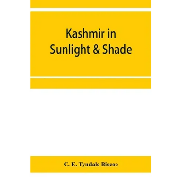 Kashmir in sunlight & shade; a description of the beauties of the country, the life, habits, and humour of its inhabitants and an account of the gradu
