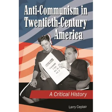 Anti-Communism in Twentieth-Century America: A Critical History