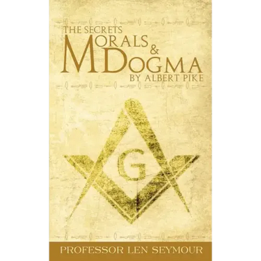 The Secrets of Morals and Dogma by Albert Pike