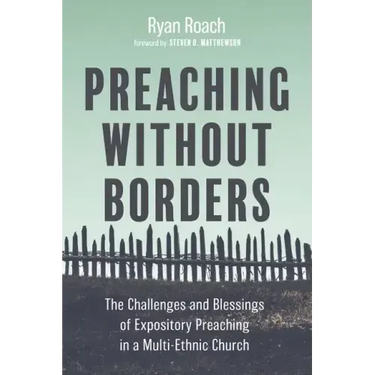 Preaching Without Borders: The Challenges and Blessings of Expository Preaching in a Multi-Ethnic Church
