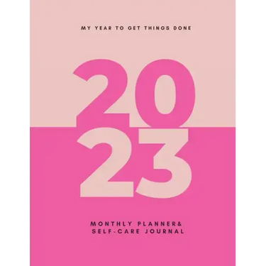 My Year To Get Things Done 2023: Monthly Planner & Self -Care Journal