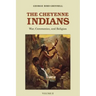 The Cheyenne Indians, Volume 2: War, Ceremonies, and Religion