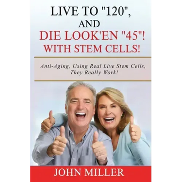 Live To "120", And Die Look'en "45" (With Stem Cells)!: A continuation Of My "Anti-Aging" Story...