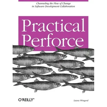 Practical Perforce: Channeling the Flow of Change in Software Development Collaboration