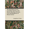 The Ideal Boston Terrier - A Complete Treatise on the History, Breeding, Selection, Care and Management of Boston Terriers