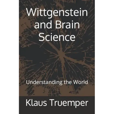 Wittgenstein and Brain Science: Understanding the World