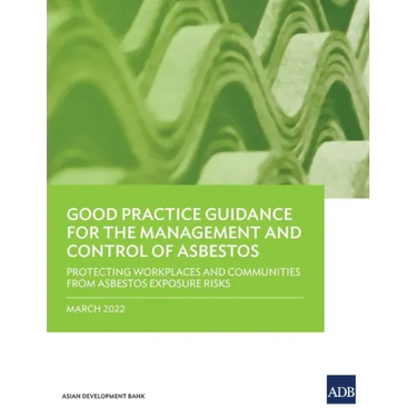 Good Practice Guidance for the Management and Control of Asbestos: Protecting Workplaces and Communities from Asbestos Exposure Risks