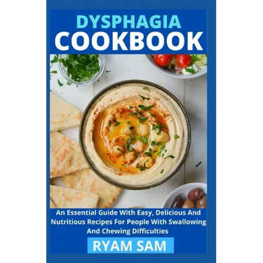 Dysphagia Cookbook: The Essential Guide With Easy, Delicious And Nutritious Recipes For People With Swallowing And Chewing Difficulties