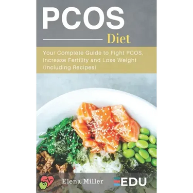 PCOS Diet: Your Complete Guide to Fight PCOS, Increase Fertility and Lose Weight (Including Recipes)