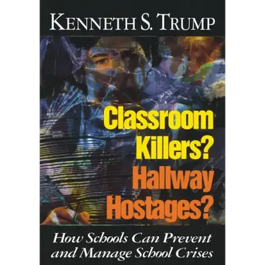 Classroom Killers? Hallway Hostages?: How Schools Can Prevent and Manage School Crises