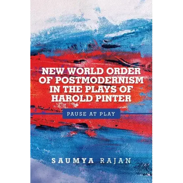 New World Order of Postmodernism in the Plays of Harold Pinter: Pause at Play