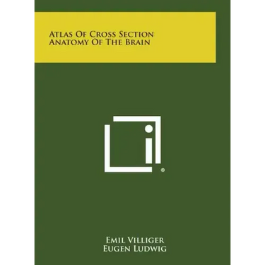 Atlas of Cross Section Anatomy of the Brain