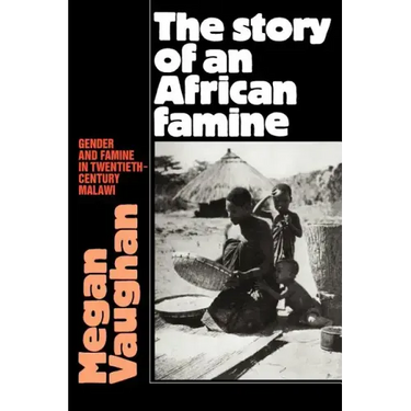 The Story of an African Famine: Gender and Famine in Twentieth-Century Malawi
