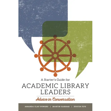 A Starter's Guide for Academic Library Leaders: Advice in Conversation