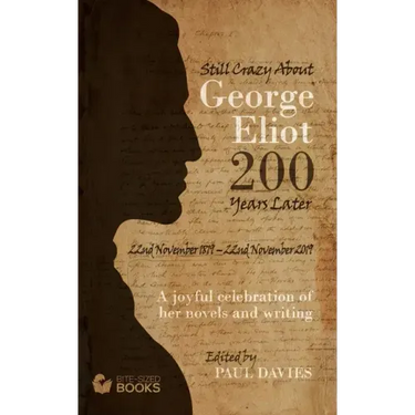 Still Crazy About George Eliot 200 Years Later: A Joyful Celebration of Her Novels and Her Writing
