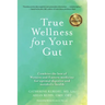 True Wellness for Your Gut: Combine the Best of Western and Eastern Medicine for Optimal Digestive and Metabolic Health