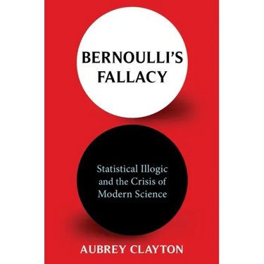 Bernoulli's Fallacy: Statistical Illogic and the Crisis of Modern Science