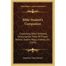 Bible Student's Companion: Containing Bible Textbook, Concordance, Table Of Proper Names, Twelve Maps, Indexes, Etc. (1876)