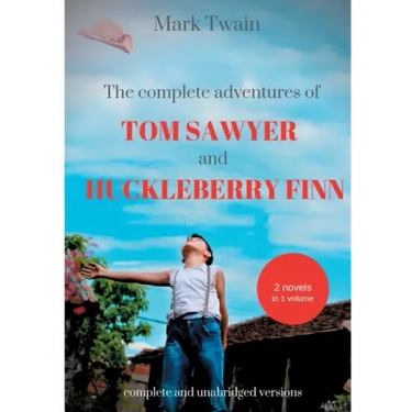 The Complete Adventures of Tom Sawyer and Huckleberry Finn: Two Novels in One Volume