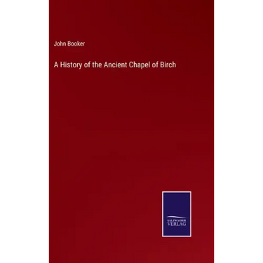 A History of the Ancient Chapel of Birch