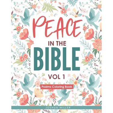 Peace in the Bible / Vol 1: PSALMS COLORING BOOK: Christian Coloring Books Series: A Bible Verse Colouring Book for Adults & Teens with Inspiratio