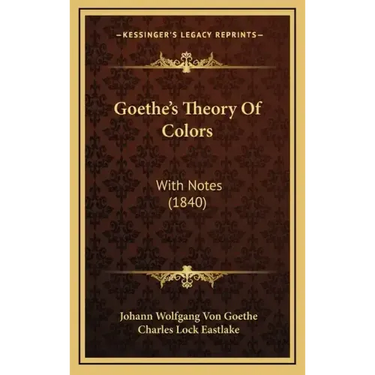 Goethe's Theory of Colors: With Notes (1840)
