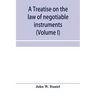 A treatise on the law of negotiable instruments, including bills of exchange; promissory notes; negotiable bonds and coupons; checks; bank notes; cert