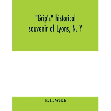 Grip's historical souvenir of Lyons, N. Y