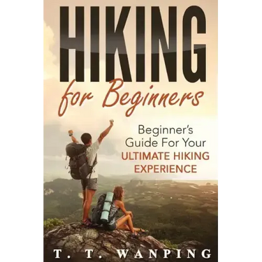 Hiking for Beginners: Beginner's Guide for your Ultimate Hiking Experience: Beginner's Guide for your Ultimate Hiking Experience