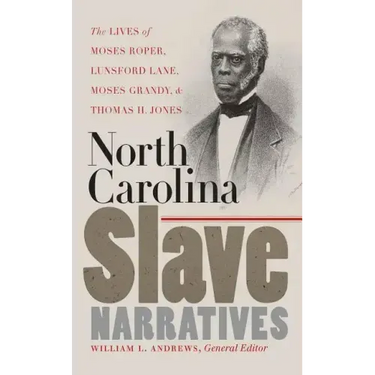 North Carolina Slave Narratives: The Lives of Moses Roper, Lunsford Lane, Moses Grandy, and Thomas H. Jones