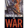 Imperialism and War: Classic Writings by V.I. Lenin and Nikolai Bukharin