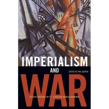 Imperialism and War: Classic Writings by V.I. Lenin and Nikolai Bukharin
