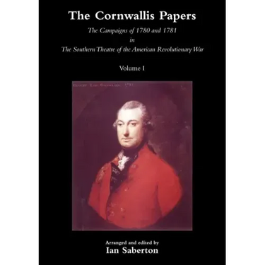 Cornwallis Papersthe Campaigns of 1780 and 1781 in the Southern Theatre of the American Revolutionary War Vol 1