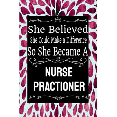 She Believed She Could Make a Difference So She Became a Nurse Practioner: : Nurse Practioner gift idea for friends, family and students / cute ... Ru