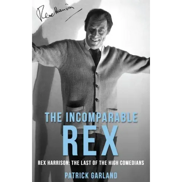 The Incomparable Rex: Rex Harrison: The Last of the High Comedians