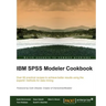 IBM SPSS Modeler Cookbook: If you've already had some experience with IBM SPSS Modeler this cookbook will help you delve deeper and exploit the incred