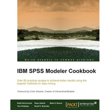 IBM SPSS Modeler Cookbook: If you've already had some experience with IBM SPSS Modeler this cookbook will help you delve deeper and exploit the incred