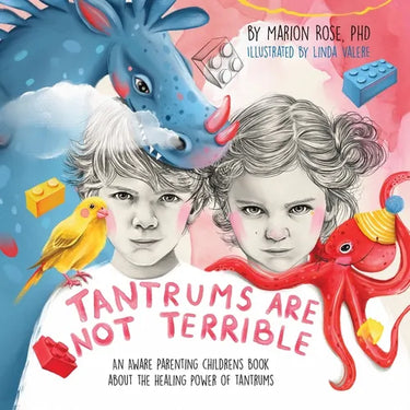 Tantrums Are Not Terrible!: An Aware Parenting children's book about the healing power of tantrums