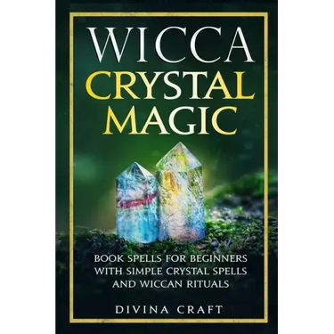 Wicca Crystal Magic: Book Spells for Beginners with Simple Crystal Spells and Wiccan Rituals