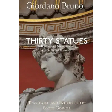 Thirty Statues: A Book of the Art of Memory & the Art of Invention