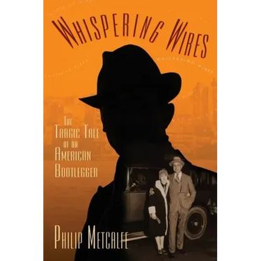 Whispering Wires: The Tragic Tale of an American Bootlegger
