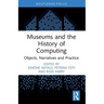 Museums and the History of Computing: Objects, Narratives and Practice