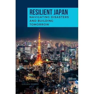RESILIENT JAPAN Navigating Disasters and Building Tomorrow