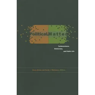Political Matter: Technoscience, Democracy, and Public Life