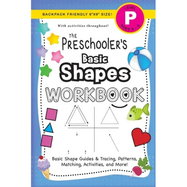 The Preschooler's Basic Shapes Workbook: (Ages 4-5) Basic Shape Guides and Tracing, Patterns, Matching, Activities, and More! (Backpack Friendly 6"x9"
