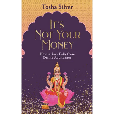 It's Not Your Money: How to Live Fully from Divine Abundance